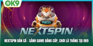 Nextspin Bắn Cá: Chơi Đỉnh Cao, Rinh Thưởng Ngay Hôm Nay