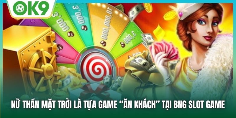 Nữ Thần Mặt Trời là tựa game “ăn khách” tại BNG Slot game